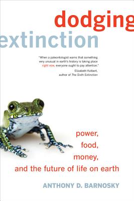 Dodging Extinction: Power, Food, Money, and the Future of Life on Earth By Anthony D. Barnosky Cover Image