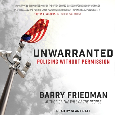 Unwarranted Lib/E: Policing Without Permission By Barry Friedman, Sean Pratt (Read by) Cover Image