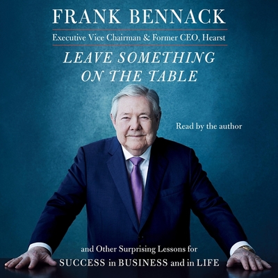 Leave Something on the Table: And Other Surprising Lessons for Success in Business and in Life Cover Image