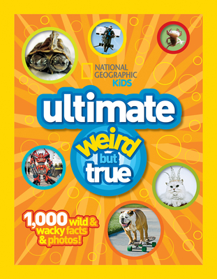 National Geographic Kids Ultimate Weird but True: 1,000 Wild & Wacky Facts and Photos