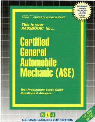 Certified General Automobile Mechanic (ASE) (Career Examination Series #1664) By National Learning Corporation Cover Image
