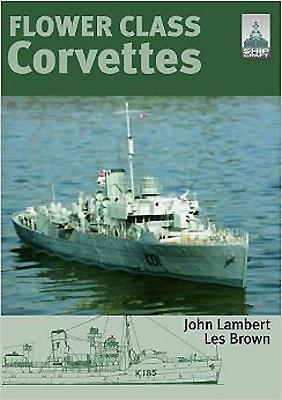 Flower Class Corvettes (Shipcraft) By Les Brown, John Lambert Cover Image