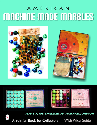 American Machine-Made Marbles (Schiffer Book for Collectors) By Dean Six Cover Image