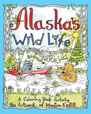 Alaska's Wild Life: A Coloring Book Featuring the Artwork of Monica Estill By Monica Estill Cover Image