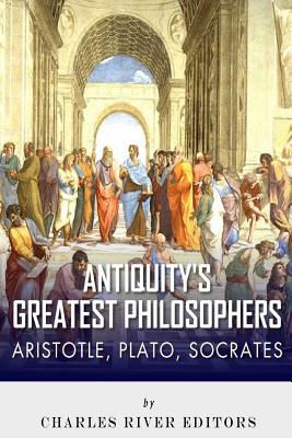Antiquity's Greatest Philosophers: Socrates, Plato, and Aristotle Cover Image