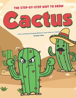 The Step-by-Step Way to Draw Cactus: A Fun and Easy Drawing Book to Learn  How to Draw Cactus (Paperback)