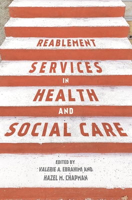 Reablement Services in Health and Social Care: A Guide to Practice for Students and Support Workers By Valerie Ebrahimi, Hazel Chapman Cover Image