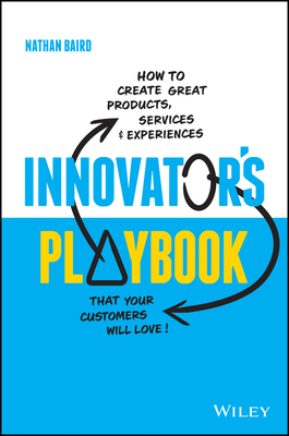 Innovator's Playbook: How to Create Great Products, Services and Experiences That Your Customers Will Love Cover Image