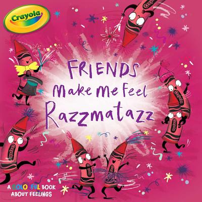 Friends Make Me Feel Razzmatazz (Crayola) Cover Image