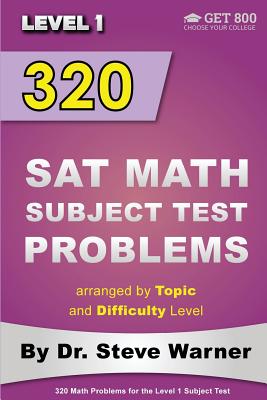320 SAT Math Subject Test Problems arranged by Topic and Difficulty Level - Level 1: 160 Questions with Solutions, 160 Additional Questions with Answe Cover Image