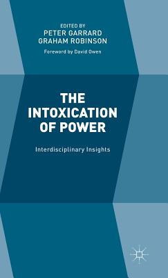 The Intoxication of Power: Interdisciplinary Insights By Graham Robinson (Editor), Peter Garrard (Editor) Cover Image