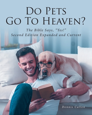 Do Pets Go To Heaven?: The Bible Says, Yes! Second Edition Expanded and Current Cover Image