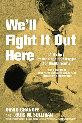 We'll Fight It Out Here: A History of the Ongoing Struggle for Health Equity By David Chanoff, Louis W. Sullivan Cover Image
