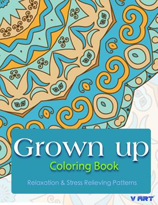 Grown Up Coloring Book: Coloring Books for Grownups: Stress Relieving Patterns By Tanakorn Suwannawat Cover Image