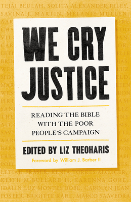 We Cry Justice: Reading the Bible with the Poor People's Campaign By Liz Theoharis, William J. Barber (Foreword by) Cover Image