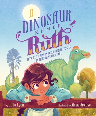 A Dinosaur Named Ruth: How Ruth Mason Discovered Fossils in Her Own Backyard cover