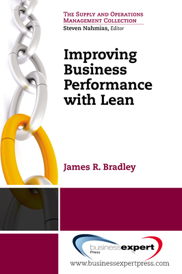 Improving Business Performance With Lean By James R. Bradley Cover Image