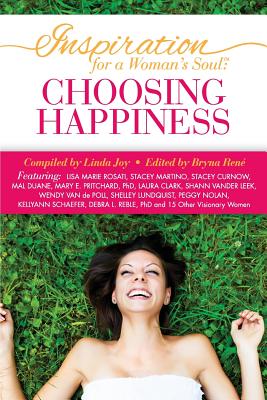 Inspiration for a Woman's Soul: Choosing Happiness By Linda Joy, Bryna Rene (Editor), Shannon Kaiser (Foreword by) Cover Image