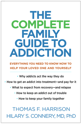 The Complete Family Guide to Addiction: Everything You Need to Know Now to Help Your Loved One and Yourself By Thomas F. Harrison, Hilary S. Connery, MD, PhD Cover Image