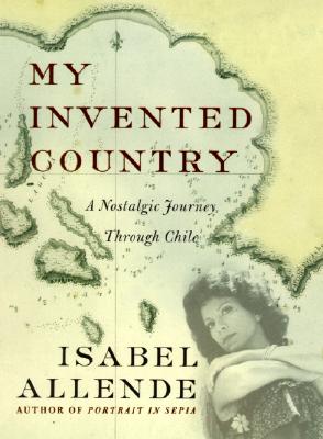 My Invented Country: A Nostalgic Journey Through Chile By Isabel Allende Cover Image