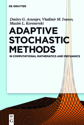 Adaptive Stochastic Methods: In Computational Mathematics and Mechanics By Dmitry G. Arseniev, Vladimir M. Ivanov, Maxim L. Korenevsky Cover Image