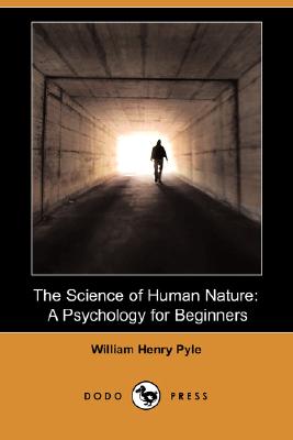 The Science of Human Nature: A Psychology for Beginners (Illustrated Edition) (Dodo Press) By William Henry Pyle Cover Image