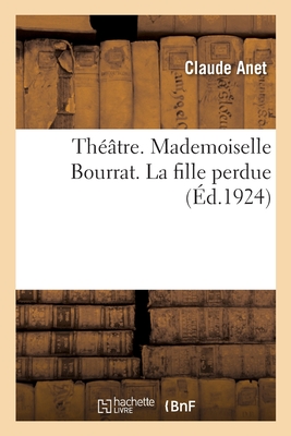 Théâtre. Mademoiselle Bourrat. La Fille Perdue Cover Image