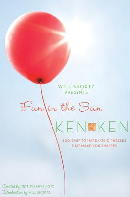Will Shortz Presents Fun in the Sun KenKen: 200 Easy to Hard Logic Puzzles That Make You Smarter By Tetsuya Miyamoto, LLC KenKen Puzzle, Will Shortz (Introduction by) Cover Image