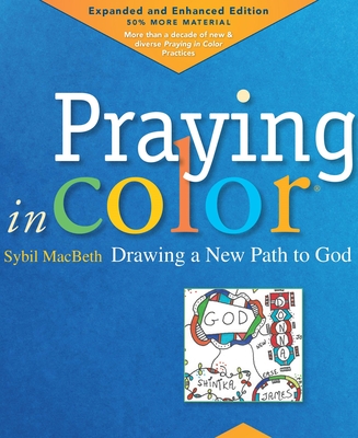 Praying in Color: Drawing a New Path to God: Expanded and Enhanced Edition By Sybil MacBeth, Lauren F. Winner (Foreword by) Cover Image