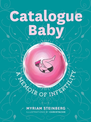 Catalogue Baby: A Memoir of (In)fertility By Myriam Steinberg, Christache Christache (Illustrator) Cover Image