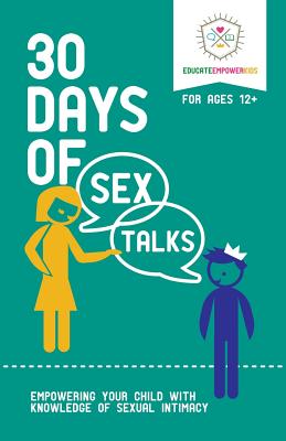 30 Days of Sex Talks for Ages 12+: Empowering Your Child with Knowledge of Sexual Intimacy By Educate Empower Kids Cover Image