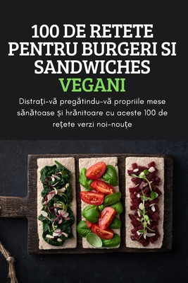 100 de Retete Pentru Burgeri Si Sandwiches Vegani By Costinela Stefanu Cover Image