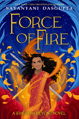 Force of Fire (The Fire Queen #1) By Sayantani DasGupta Cover Image
