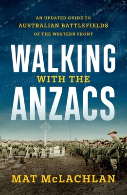 Walking with the Anzacs: An updated guide to Australian battlefields of the Western Front Cover Image