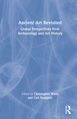 Ancient Art Revisited: Global Perspectives from Archaeology and Art History Cover Image