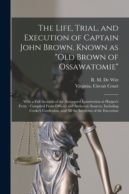 The Life, Trial, and Execution of Captain John Brown, Known as 