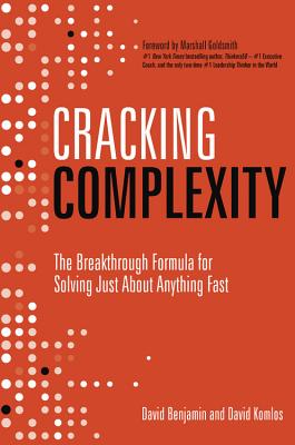 Cracking Complexity: The Breakthrough Formula for Solving Just About Anything Fast By David Komlos, David Benjamin Cover Image