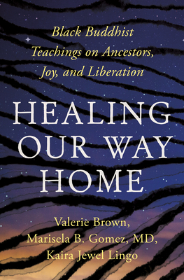 Healing Our Way Home: Black Buddhist Teachings on Ancestors, Joy, and Liberation Cover Image