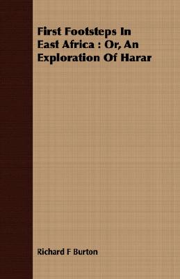 First Footsteps in East Africa: Or, an Exploration of Harar By Richard F. Burton Cover Image