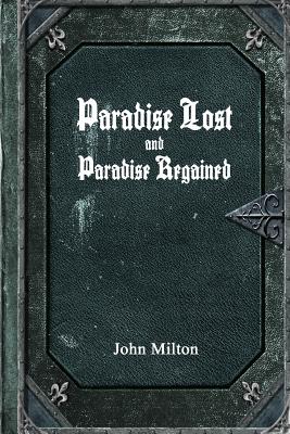 Paradise Lost and Paradise Regained By John Milton Cover Image