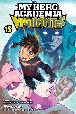 My Hero Academia: Vigilantes, Vol. 15 By Kohei Horikoshi (Created by), Hideyuki Furuhashi, Betten Court (Illustrator) Cover Image