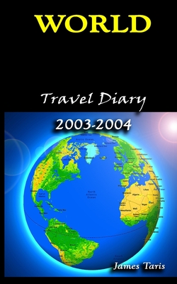World Travel Diary 2003-2004 By James Taris Cover Image