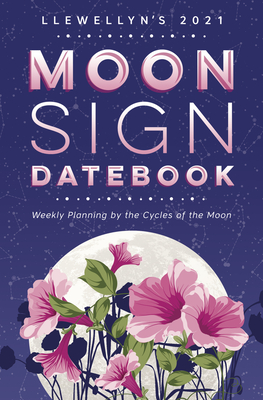 Llewellyn's 2021 Moon Sign Datebook: Weekly Planning by the Cycles of the Moon