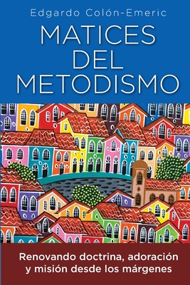 Matices del metodismo By Edgardo Colón-Emeric, Oscar Aguilar (Translator) Cover Image