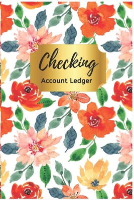 Checking Account Ledger: Check Book Ledger, 6 Column Payment Record, Record and Tracker Log Book, Pretty Floral Check Register, Personal Checki Cover Image