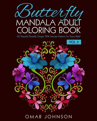 Butterfly Mandala Adult Coloring Book Vol 3: 60 Beautiful Butterfly Designs With Intricate Patterns For Stress Relief Cover Image