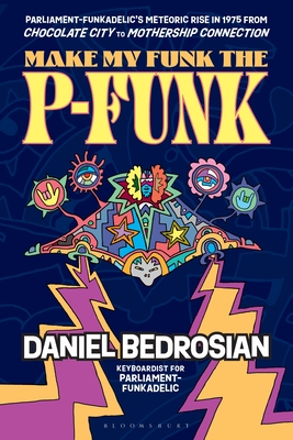 Make My Funk the P-Funk: Parliament-Funkadelic's Meteoric Rise in 1975 from Chocolate City to Mothership Connection By Daniel Bedrosian Cover Image