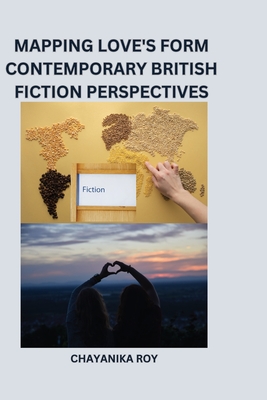 Mapping Love's Form Contemporary British Fiction Perspectives Cover Image