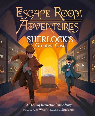 Escape Room Adventures: Sherlock's Greatest Case: A Thrilling Interactive Puzzle Story By Alex Woolf, Sian James (Illustrator) Cover Image