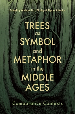 Trees as Symbol and Metaphor in the Middle Ages: Comparative Contexts (Nature and Environment in the Middle Ages #8)